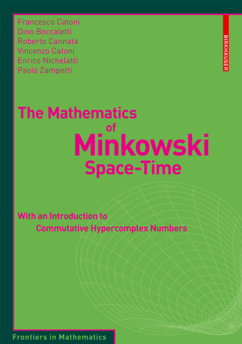 The Mathematics of Minkowski Space-Time: With an Introduction to Commutative Hypercomplex Numbers (Frontiers in Mathematics) book cover by Francesco Catoni, Dino Boccaletti, Roberto Cannata, Vincenzo Catoni, Enrico Nichelatti, Paolo Zampetti