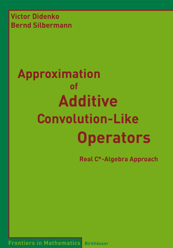 Approximation of Additive Convolution-Like Operators: Real C*-Algebra Approach (Frontiers in Mathematics) book cover by Victor Didenko, Bernd Silbermann