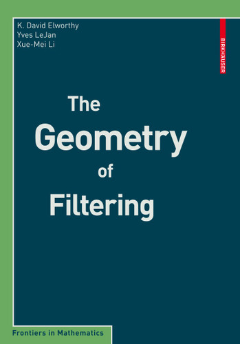 The Geometry of Filtering (Frontiers in Mathematics) book cover by K. David Elworthy, Yves Le Jan, Xue-Mei Li