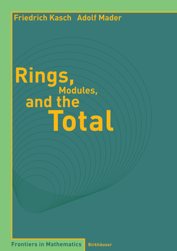 Rings, Modules, and the Total (Frontiers in Mathematics) book cover by Friedrich Kasch, Adolf Mader