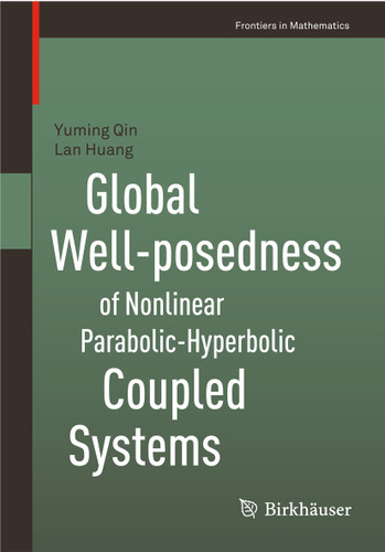 Global Well-posedness of Nonlinear Parabolic-Hyperbolic Coupled Systems (Frontiers in Mathematics) book cover by Yuming Qin, Lan Huang