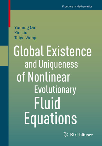 Global Existence and Uniqueness of Nonlinear Evolutionary Fluid Equations (Frontiers in Mathematics) book cover by Yuming Qin, Xin Liu, Taige Wang