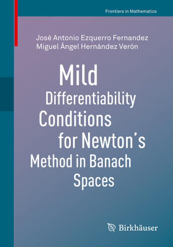 Mild Differentiability Conditions for Newton's Method in Banach Spaces (Frontiers in Mathematics) book cover by José Antonio Ezquerro Fernandez, Miguel Ángel Hernández Verón