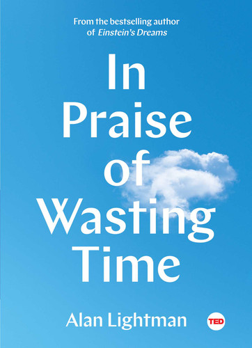 In Praise of Wasting Time (TED Books) book cover by Alan Lightman