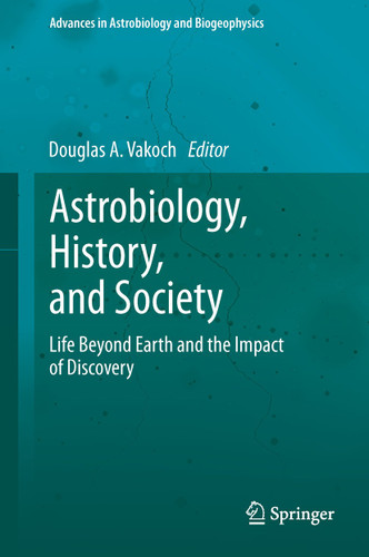Astrobiology, History, and Society: Life Beyond Earth and the Impact of Discovery (Advances in Astrobiology and Biogeophysics) book cover by 