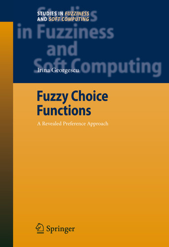 Fuzzy Choice Functions: A Revealed Preference Approach (Studies in Fuzziness and Soft Computing #214) book cover by Irina Georgescu