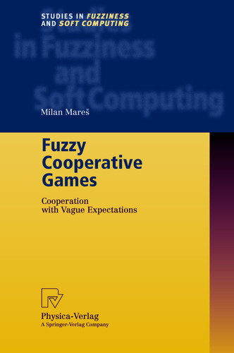 Fuzzy Cooperative Games: Cooperation with Vague Expectations (Studies in Fuzziness and Soft Computing #72) book cover by Milan Mares