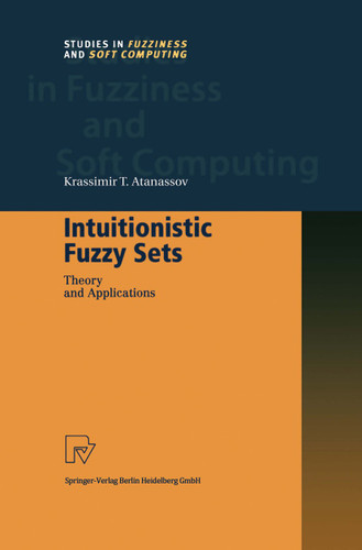 Intuitionistic Fuzzy Sets: Theory and Applications (Studies in Fuzziness and Soft Computing #35) book cover by Krassimir T. Atanassov