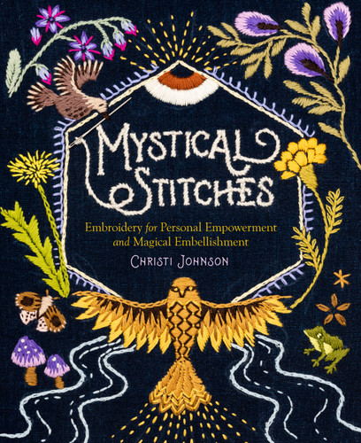 Mystical Stitches: Embroidery for Personal Empowerment and Magical Embellishment book cover by Christi Johnson