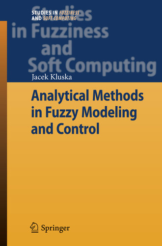 Analytical Methods in Fuzzy Modeling and Control (Studies in Fuzziness and Soft Computing #241) book cover by Jacek Kluska