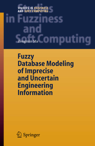 Fuzzy Database Modeling of Imprecise and Uncertain Engineering Information (Studies in Fuzziness and Soft Computing #195) book cover by Zongmin Ma
