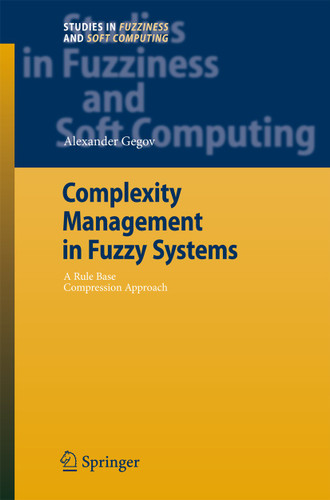 Complexity Management in Fuzzy Systems: A Rule Base Compression Approach (Studies in Fuzziness and Soft Computing #211) book cover by Alexander Gegov