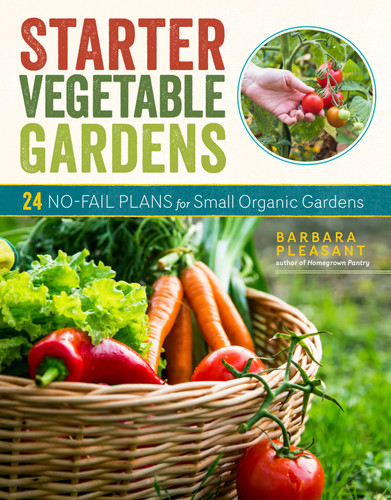 Starter Vegetable Gardens, 2nd Edition: 24 No-Fail Plans for Small Organic Gardens book cover by Barbara Pleasant
