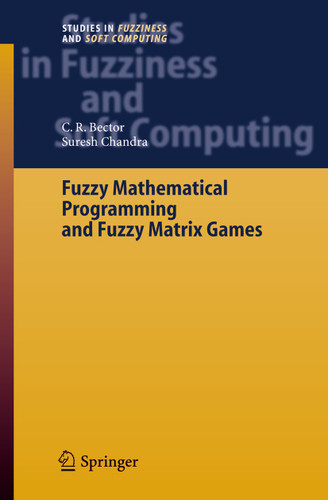 Fuzzy Mathematical Programming and Fuzzy Matrix Games (Studies in Fuzziness and Soft Computing #169) book cover by C. R. Bector, Suresh Chandra