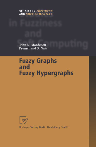 Fuzzy Graphs and Fuzzy Hypergraphs (Studies in Fuzziness and Soft Computing #46) book cover by John N. Mordeson, Premchand S. Nair
