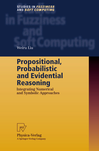 Propositional, Probabilistic and Evidential Reasoning: Integrating Numerical and Symbolic Approaches (Studies in Fuzziness and Soft Computing #77) book cover by Weiru Liu
