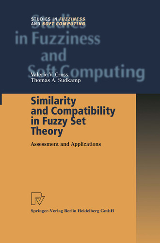 Similarity and Compatibility in Fuzzy Set Theory: Assessment and Applications (Studies in Fuzziness and Soft Computing #93) book cover by Valerie V. Cross, Thomas A. Sudkamp