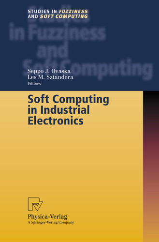 Soft Computing in Industrial Electronics (Studies in Fuzziness and Soft Computing #101) book cover by 