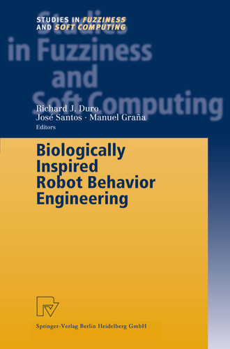 Biologically Inspired Robot Behavior Engineering (Studies in Fuzziness and Soft Computing #109) book cover by 
