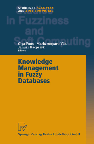Knowledge Management in Fuzzy Databases (Studies in Fuzziness and Soft Computing #39) book cover by 