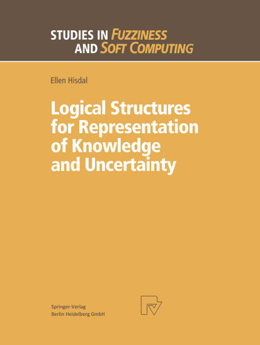 Logical Structures for Representation of Knowledge and Uncertainty (Studies in Fuzziness and Soft Computing #14) book cover by Ellen Hisdal