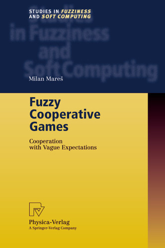 Fuzzy Cooperative Games: Cooperation with Vague Expectations (Studies in Fuzziness and Soft Computing #72) book cover by Milan Mares
