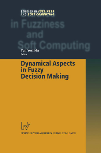 Dynamical Aspects in Fuzzy Decision Making (Studies in Fuzziness and Soft Computing #73) book cover by 