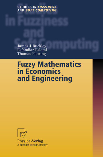 Fuzzy Mathematics in Economics and Engineering (Studies in Fuzziness and Soft Computing #91) book cover by James J. Buckley, Esfandiar Eslami, Thomas Feuring