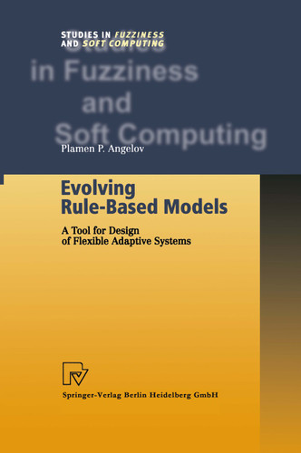 Evolving Rule-Based Models: A Tool for Design of Flexible Adaptive Systems (Studies in Fuzziness and Soft Computing #92) book cover by Plamen P. Angelov
