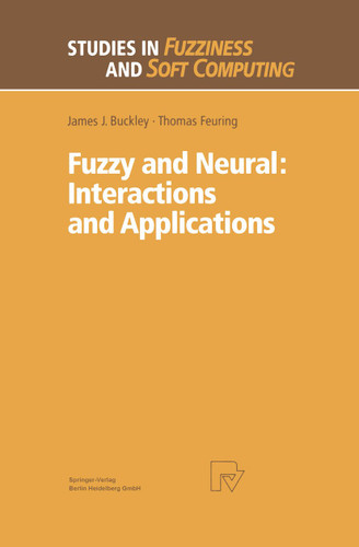 Fuzzy and Neural: Interactions and Applications (Studies in Fuzziness and Soft Computing #25) book cover by James J. Buckley, Thomas Feuring