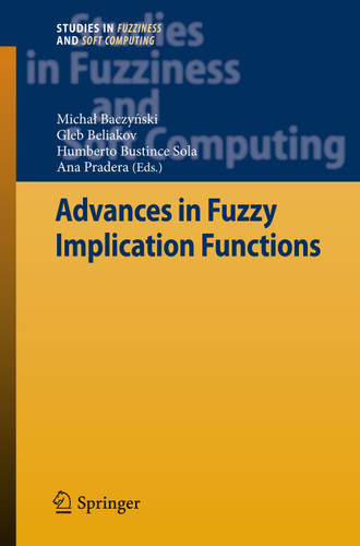 Advances in Fuzzy Implication Functions (Studies in Fuzziness and Soft Computing #300) book cover by 