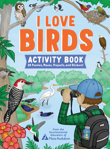 I Love Birds Activity Book: 65 Puzzles, Mazes, Projects, and Stickers! book cover by The Environmental Educators of Mass Audubon