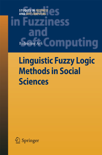 Linguistic Fuzzy Logic Methods in Social Sciences (Studies in Fuzziness and Soft Computing #253) book cover by Badredine Arfi