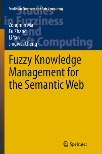 Fuzzy Knowledge Management for the Semantic Web (Studies in Fuzziness and Soft Computing #306) book cover by Zongmin Ma, Fu Zhang, Li Yan, Jingwei Cheng