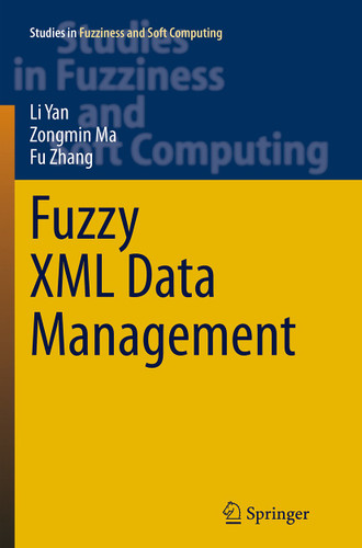 Fuzzy XML Data Management (Studies in Fuzziness and Soft Computing #311) book cover by Li Yan, Zongmin Ma, Fu Zhang