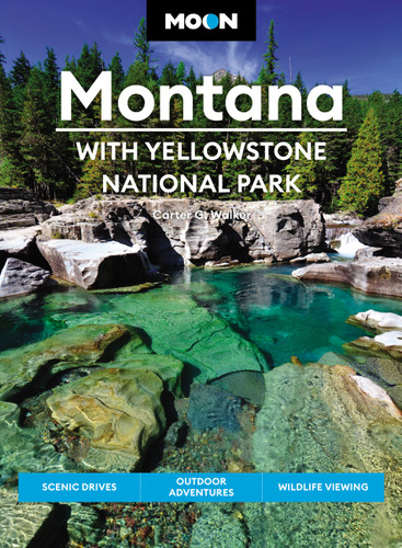 Moon Montana: With Yellowstone National Park: Scenic Drives, Outdoor Adventures, Wildlife Viewing (Travel Guide) book cover by Carter G. Walker
