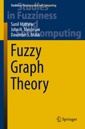Fuzzy Graph Theory (Studies in Fuzziness and Soft Computing #363) book cover by Sunil Mathew, John N. Mordeson, Davender S. Malik