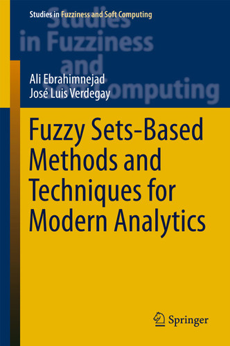 Fuzzy Sets-Based Methods and Techniques for Modern Analytics (Studies in Fuzziness and Soft Computing #364) book cover by Ali Ebrahimnejad, José Luis Verdegay