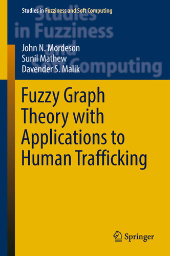 Fuzzy Graph Theory with Applications to Human Trafficking (Studies in Fuzziness and Soft Computing #365) book cover by John N. Mordeson, Sunil Mathew, Davender S. Malik