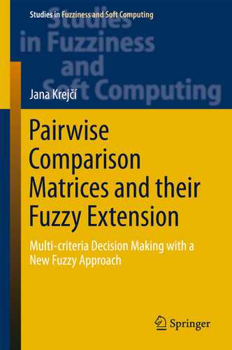 Pairwise Comparison Matrices and their Fuzzy Extension: Multi-criteria Decision Making with a New Fuzzy Approach (Studies in Fuzziness and Soft Computing #366) book cover by Jana Krejčí