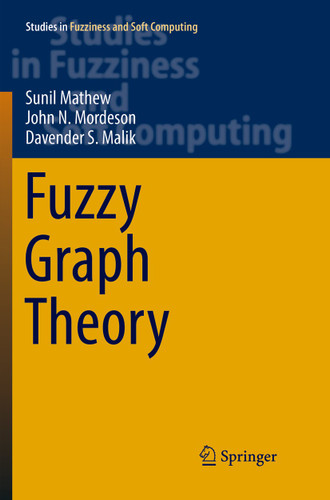 Fuzzy Graph Theory (Studies in Fuzziness and Soft Computing #363) book cover by Sunil Mathew, John N. Mordeson, Davender S. Malik