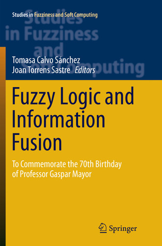 Fuzzy Logic and Information Fusion: To commemorate the 70th birthday of Professor Gaspar Mayor (Studies in Fuzziness and Soft Computing #339) book cover by 