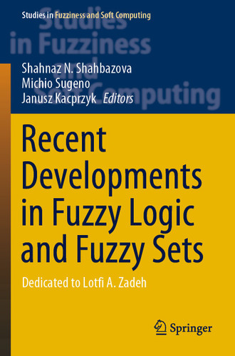 Recent Developments in Fuzzy Logic and Fuzzy Sets: Dedicated to Lotfi A. Zadeh (Studies in Fuzziness and Soft Computing #391) book cover by 