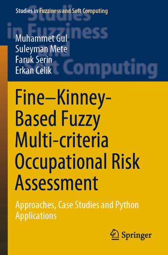 Fine–Kinney-Based Fuzzy Multi-criteria Occupational Risk Assessment: Approaches, Case Studies and Python Applications (Studies in Fuzziness and Soft Computing #398) book cover by Muhammet Gul, Suleyman Mete, Faruk Serin, Erkan Celik