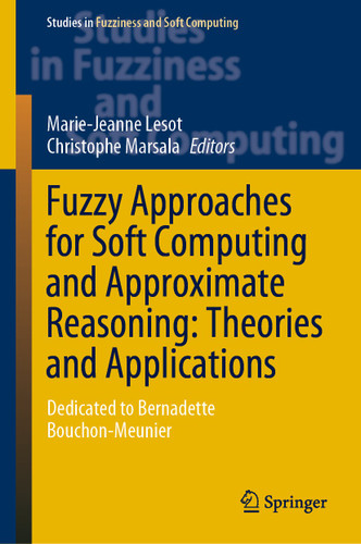 Fuzzy Approaches for Soft Computing and Approximate Reasoning: Theories and Applications: Dedicated to Bernadette Bouchon-Meunier (Studies in Fuzziness and Soft Computing #394) book cover by 