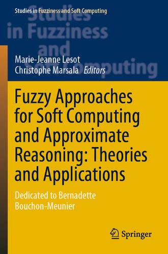 Fuzzy Approaches for Soft Computing and Approximate Reasoning: Theories and Applications: Dedicated to Bernadette Bouchon-Meunier (Studies in Fuzziness and Soft Computing #394) book cover by 