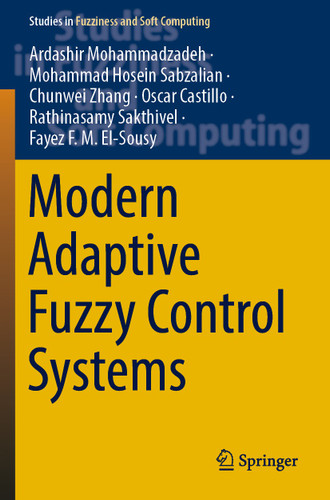 Modern Adaptive Fuzzy Control Systems (Studies in Fuzziness and Soft Computing #421) book cover by Ardashir Mohammadzadeh, Mohammad Hosein Sabzalian, Chunwei Zhang, Oscar Castillo, Rathinasamy Sakthivel, Fayez F. M. El-Sousy