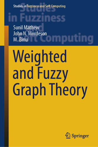 Weighted and Fuzzy Graph Theory (Studies in Fuzziness and Soft Computing #429) book cover by Sunil Mathew, John N. Mordeson, M. Binu