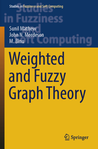 Weighted and Fuzzy Graph Theory (Studies in Fuzziness and Soft Computing #429) book cover by Sunil Mathew, John N. Mordeson, M. Binu