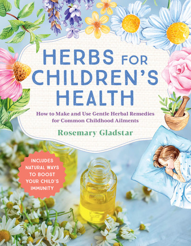 Herbs for Children's Health, 3rd Edition: How to Make and Use Gentle Herbal Remedies for Common Childhood Ailments book cover by Rosemary Gladstar